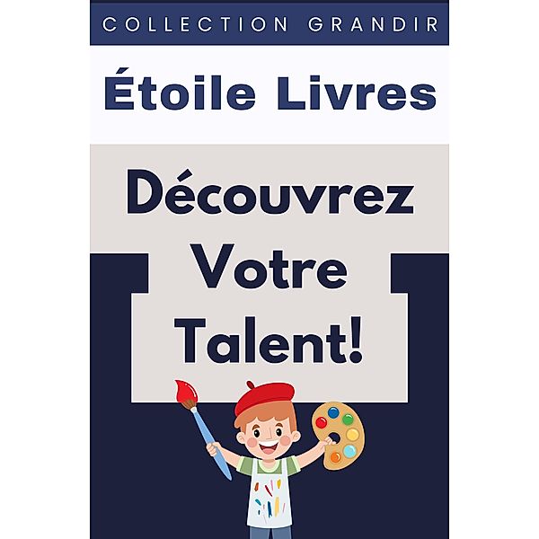 Découvrez Votre Talent! (Collection Grandir, #25) / Collection Grandir, Étoile Livres