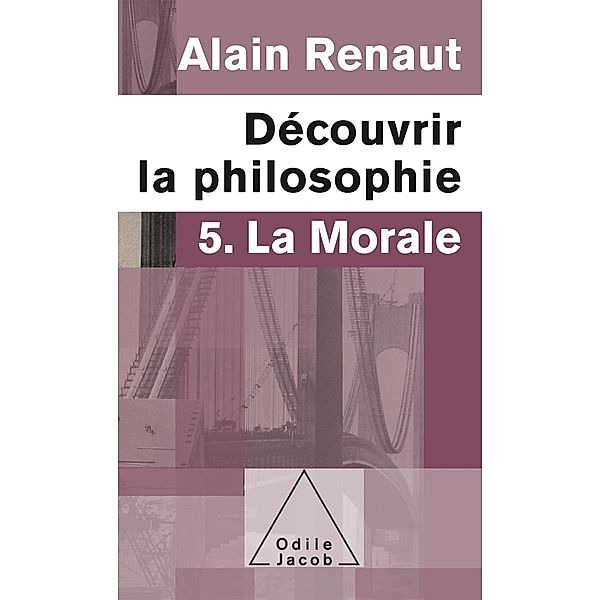 Decouvrir la philosophie 5 : La Morale, Renaut Alain Renaut