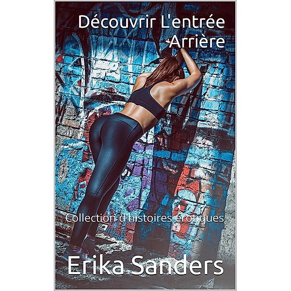 Découvrir L'entrée Arrière (Collection d'histoires érotiques, #16) / Collection d'histoires érotiques, Erika Sanders