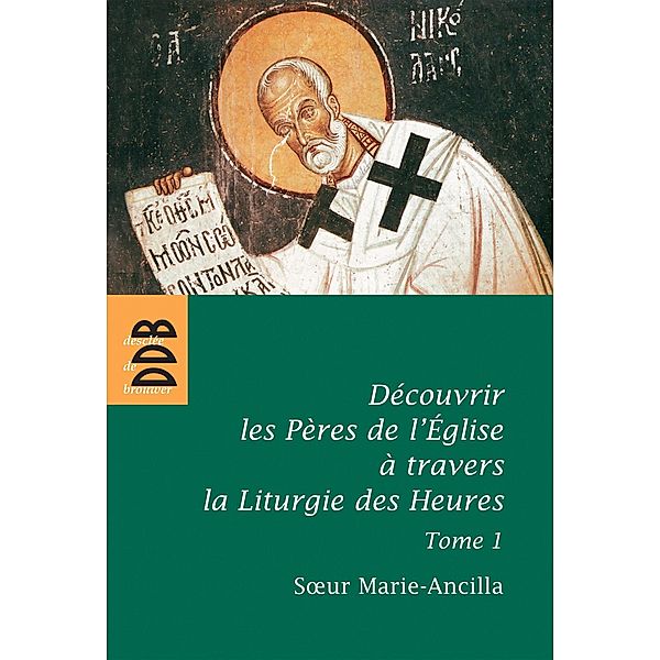 Découvrir les Pères de l'Eglise à travers la Liturgie des Heures / Liturgie, Soeur Marie-Ancilla