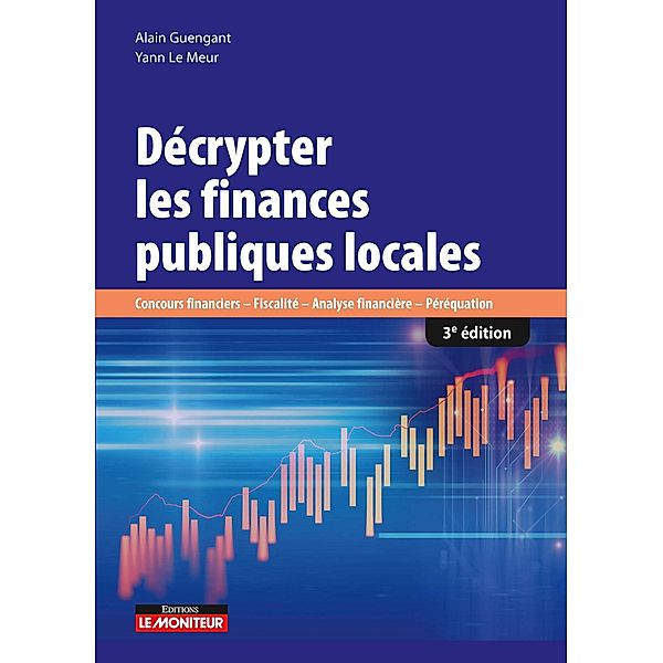 Décrypter les finances publiques locales / Hors collection, Yann Le Meur, Alain Guengant