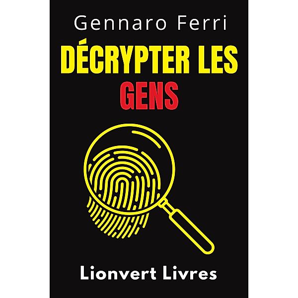 Décrypter Les Gens (Collection Intelligence Émotionnelle, #7) / Collection Intelligence Émotionnelle, Lionvert Livres, Gennaro Ferri
