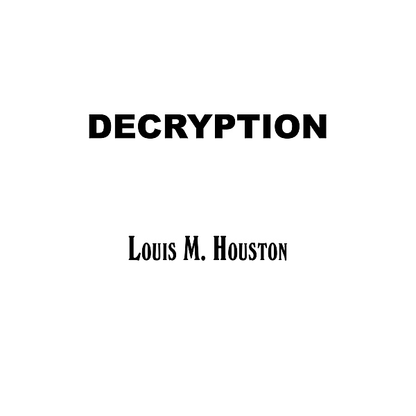 Decryption, Louis M. Houston