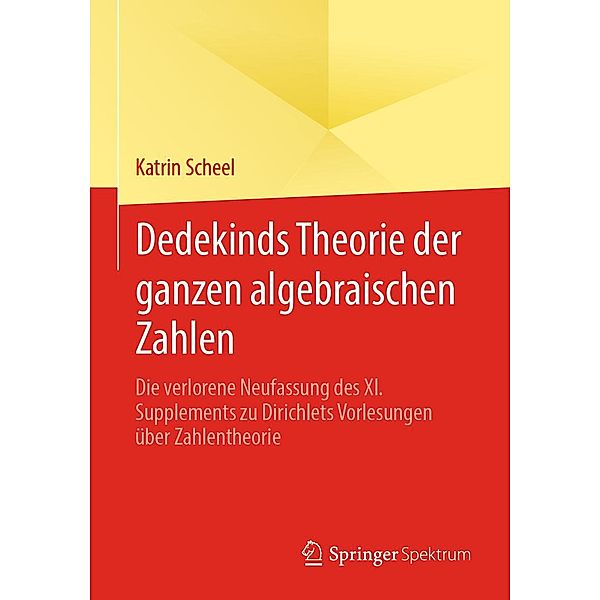 Dedekinds Theorie der ganzen algebraischen Zahlen, Katrin Scheel