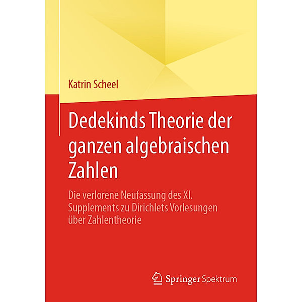 Dedekinds Theorie der ganzen algebraischen Zahlen, Katrin Scheel