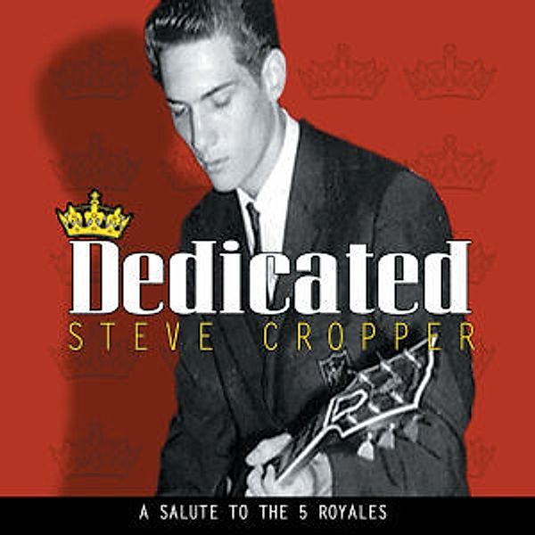 Dedicated - A Salute To The 5 Royales, Steve Cropper
