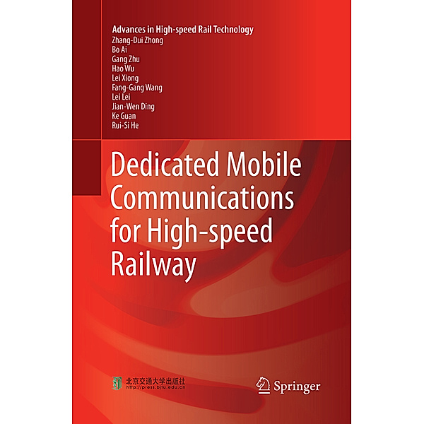 Dedicated Mobile Communications for High-speed Railway, Zhang-Dui Zhong, Bo Ai, Gang Zhu, Hao Wu, Lei Xiong, Fang-Gang Wang, Lei Lei, Jian-Wen Ding, Ke Guan, Rui-Si He