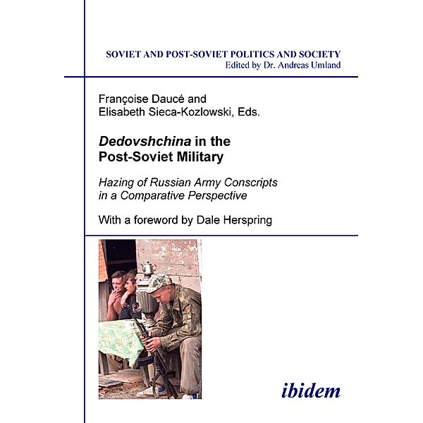 Dedovshchina in the Post-Soviet Military. Hazing of Russian Army Conscripts in a Comparative Perspective, Françoise Daucé, Elisabeth Sieca-Kozlowski