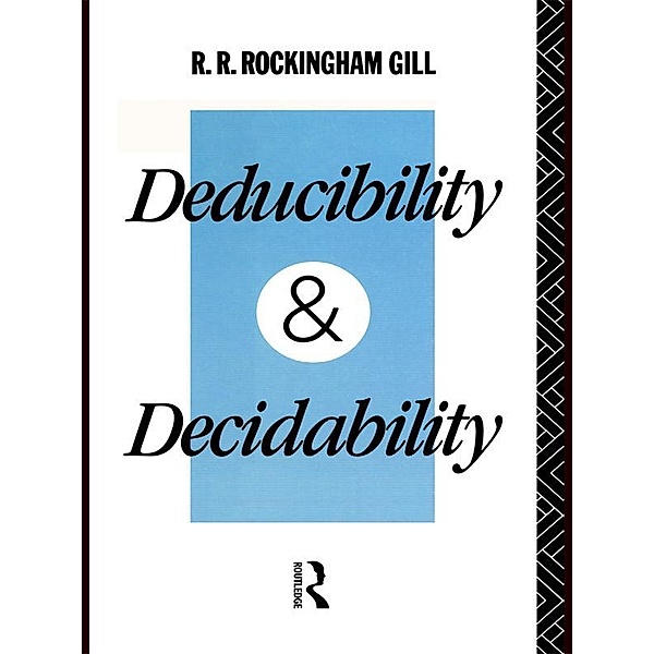 Deducibility and Decidability, R. R. Rockingham Gill