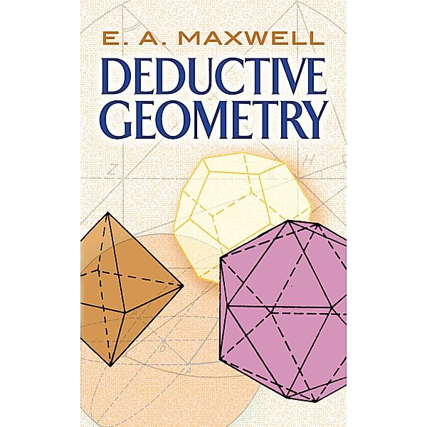 Deductive Geometry / Dover Books on Mathematics, E. A. Maxwell