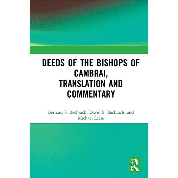 Deeds of the Bishops of Cambrai, Translation and Commentary, Bernard S. Bachrach, David S. Bachrach, Michael Leese