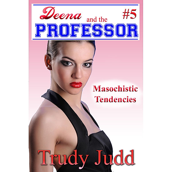 Deena and the Professor: Masochistic Tendencies, Trudy Judd