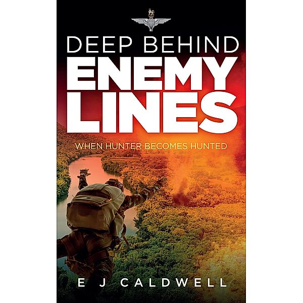 Deep Behind Enemy Lines, E J Caldwell