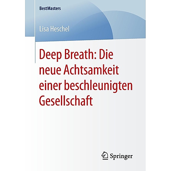 Deep Breath: Die neue Achtsamkeit einer beschleunigten Gesellschaft / BestMasters, Lisa Heschel