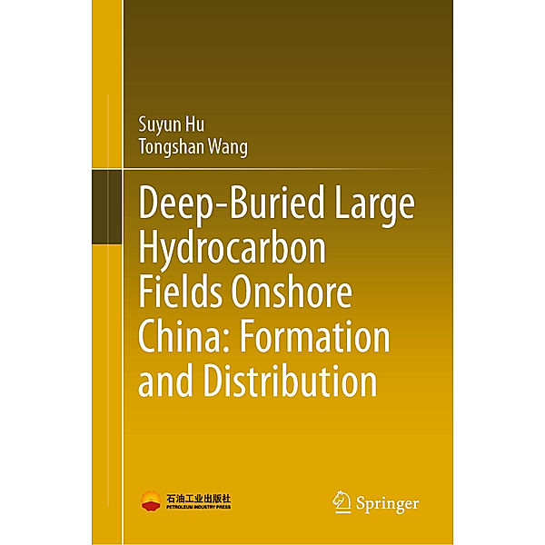 Deep-Buried Large Hydrocarbon Fields Onshore China: Formation and Distribution, Suyun Hu, Tongshan Wang