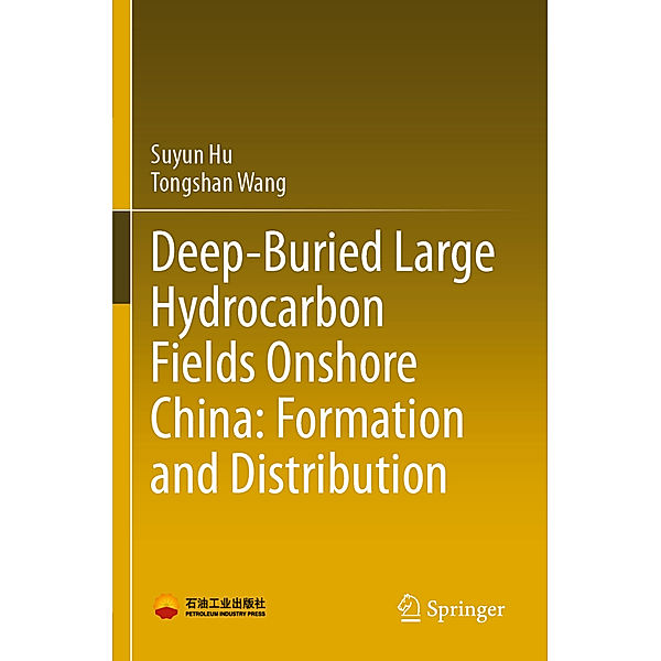 Deep-Buried Large Hydrocarbon Fields Onshore China: Formation and Distribution, Suyun Hu, Tongshan Wang