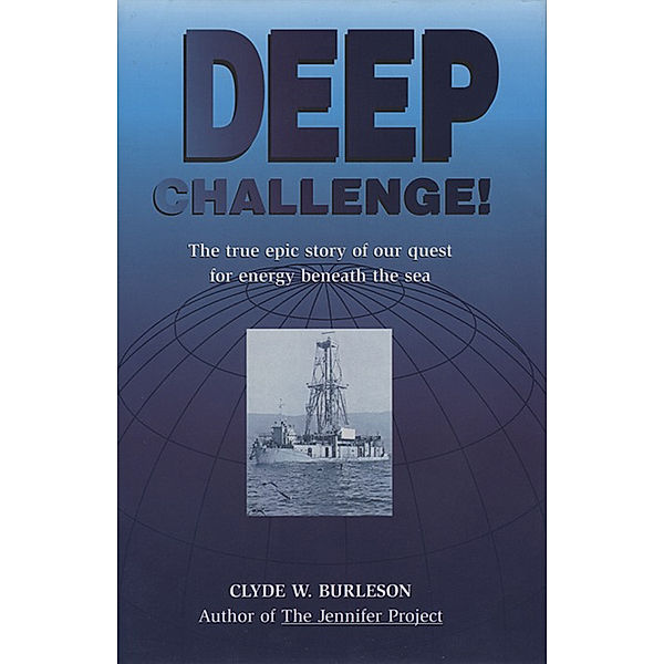 Deep Challenge: Our Quest for Energy Beneath the Sea, Clyde W. Burleson