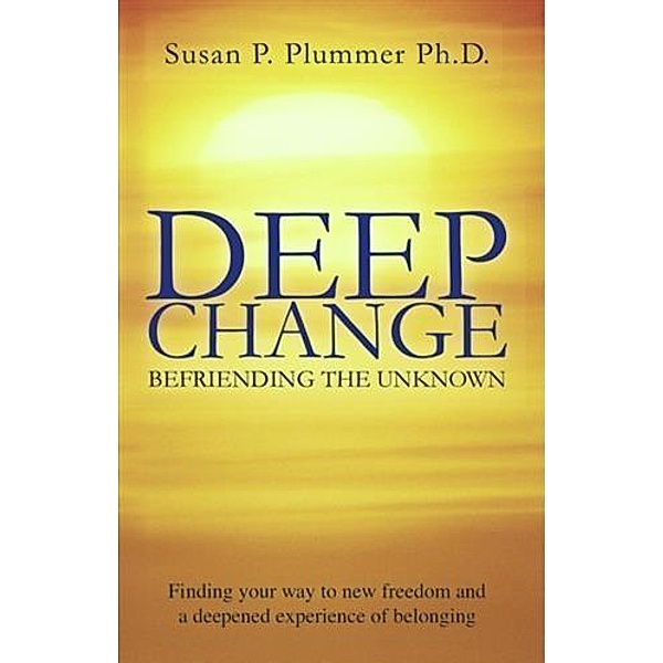 Deep Change, Ph. D. Susan P. Plummer