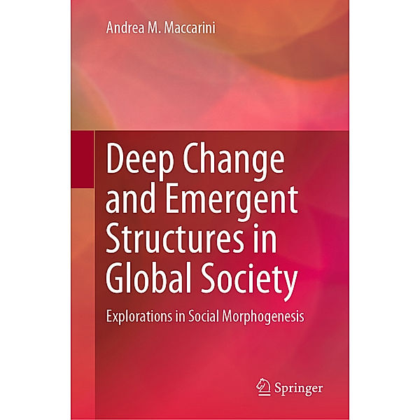 Deep Change and Emergent Structures in Global Society, Andrea M. Maccarini