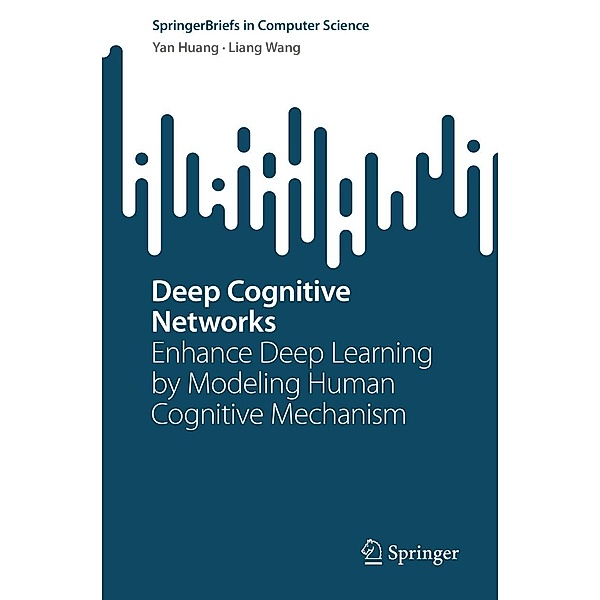 Deep Cognitive Networks / SpringerBriefs in Computer Science, Yan Huang, Liang Wang