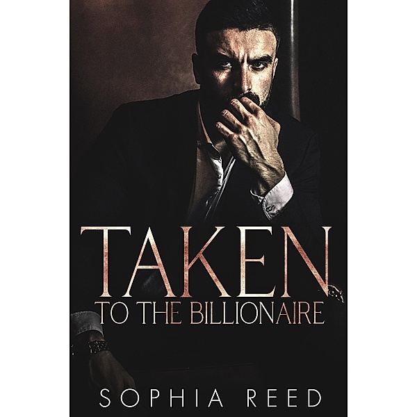 Deep Cover Book: Taken by the Billionaire: Dark Billionaire Romance (Deep Cover Book, #1), Sophia Reed