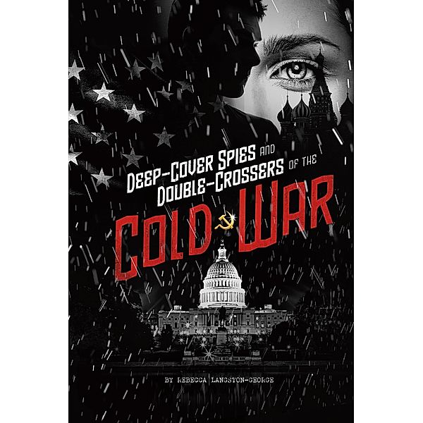 Deep-Cover Spies and Double-Crossers of the Cold War, Rebecca Langston-George