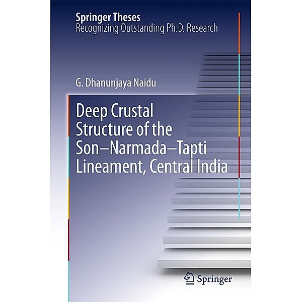 Deep Crustal Structure of the Son-Narmada-Tapti Lineament, Central India / Springer Theses, G. Dhanunjaya Naidu