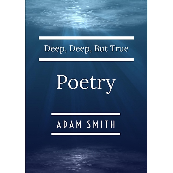 Deep, Deep, But True Poetry, Adam Smith