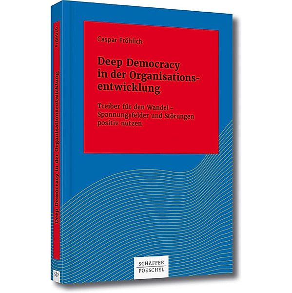 Deep Democracy in der Organisationsentwicklung / Systemisches Management Bd.10133, Caspar Fröhlich