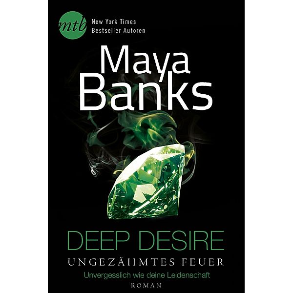 Deep Desire 4 - Ungezähmtes Feuer: Unvergesslich wie deine Leidenschaft, Maya Banks