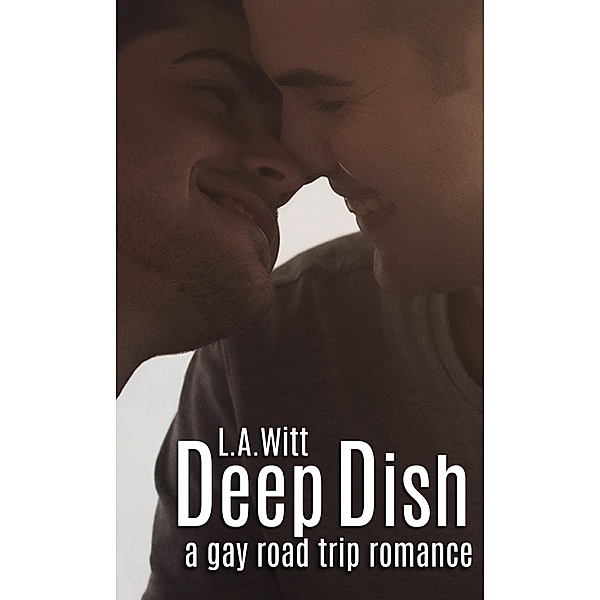 Deep Dish: A Gay Road Trip Romance, L. A. Witt