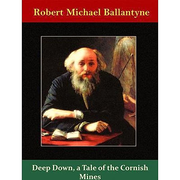 Deep Down, a Tale of the Cornish Mines / Naomi Press, Robert Michael Ballantyne