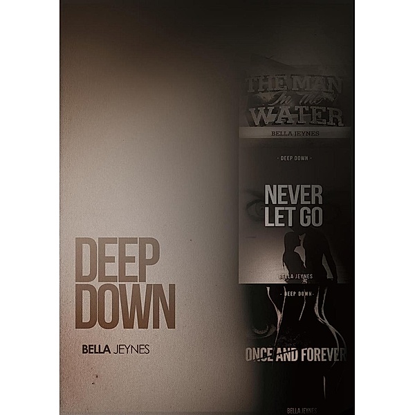 Deep Down - The Trilogy, Bella Jeynes