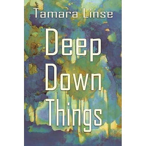 Deep Down Things / Willow Words, Tamara Linse