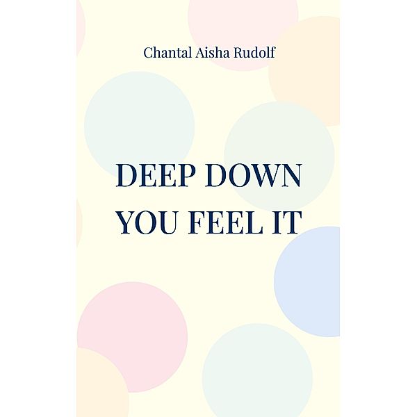 Deep down you feel it, Chantal Aisha Rudolf