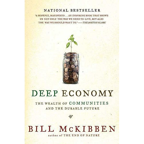 Deep Economy: The Wealth of Communities and the Durable Future, Bill McKibben