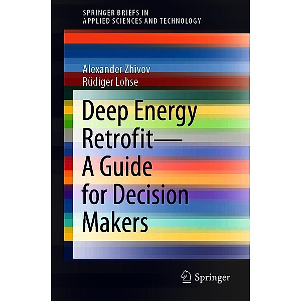 Deep Energy Retrofit-A Guide for Decision Makers / SpringerBriefs in Applied Sciences and Technology, Alexander Zhivov, Rüdiger Lohse
