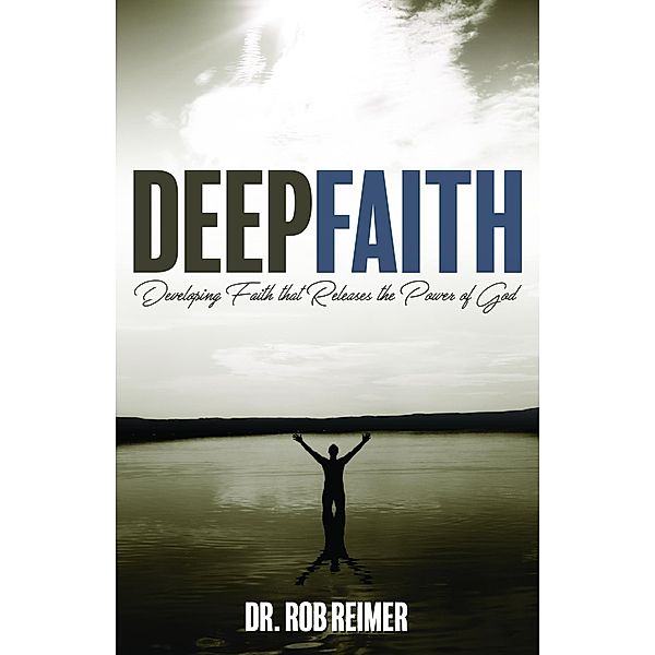 Deep Faith / Carpenter's Son Publishing, Rob Reimer