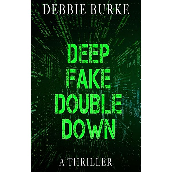 Deep Fake Double Down (Tawny Lindholm Thrillers, #8) / Tawny Lindholm Thrillers, Debbie Burke