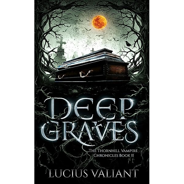 Deep Graves (Thornhill Vampire Chronicles, #2) / Thornhill Vampire Chronicles, Lucius Valiant