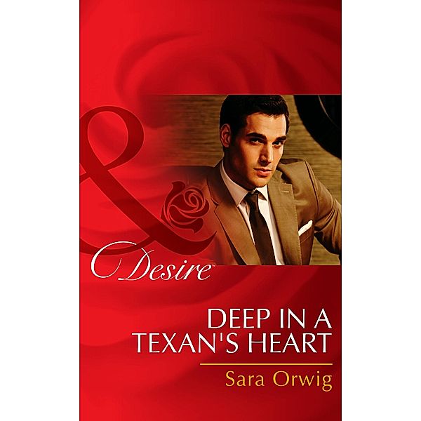 Deep in a Texan's Heart (Mills & Boon Desire) (Texas Cattleman's Club: The Missing Mogul, Book 2), Sara Orwig