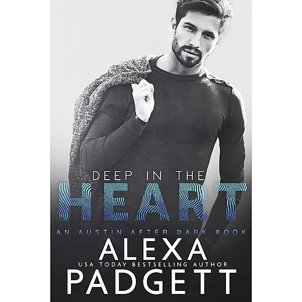 Deep in the Heart (An Austin After Dark Book, #1) / An Austin After Dark Book, Alexa Padgett