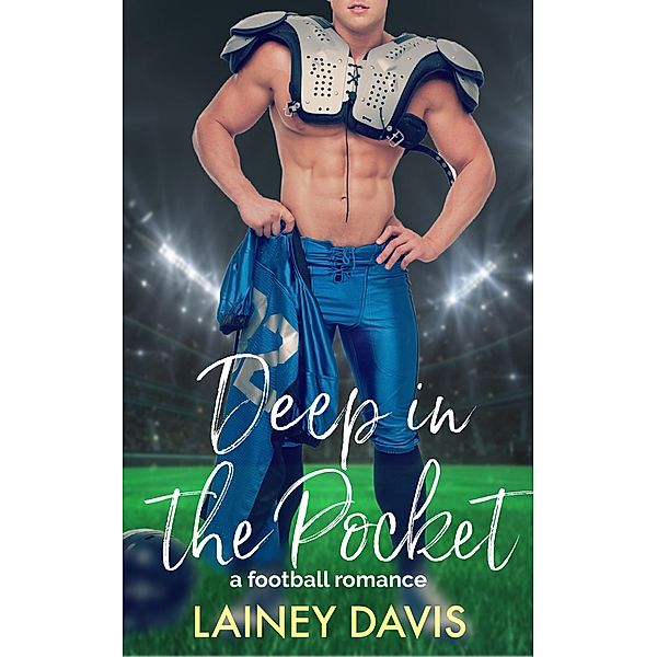 Deep in the Pocket: A Football Romance (Stone Creek University, #2) / Stone Creek University, Lainey Davis