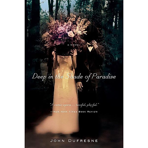 Deep in the Shade of Paradise: A Novel, John Dufresne