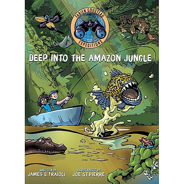 Deep into the Amazon Jungle, Fabien Cousteau, James O. Fraioli