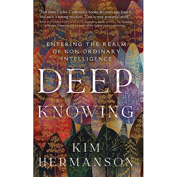 Deep Knowing: Entering the Realm of Non-Ordinary Intelligence, Kim Hermanson