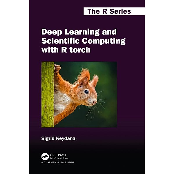 Deep Learning and Scientific Computing with R torch, Sigrid Keydana