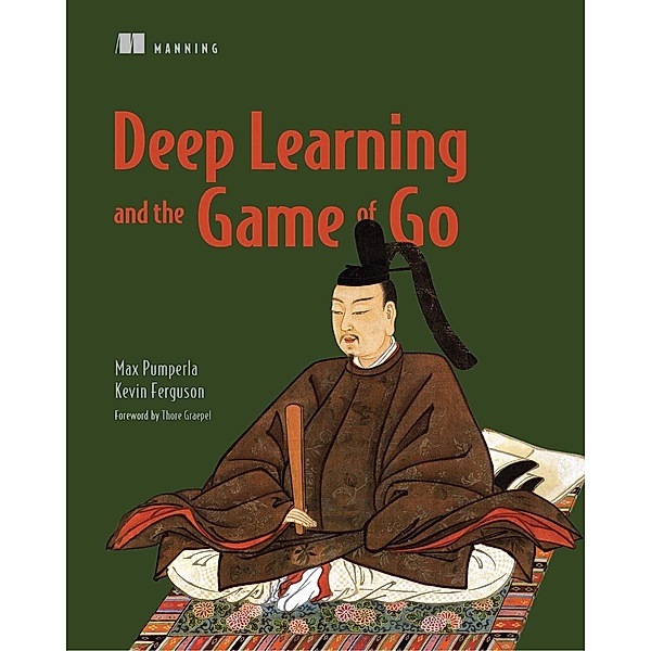 Deep Learning and the Game of Go, Kevin Ferguson, Max Pumperla