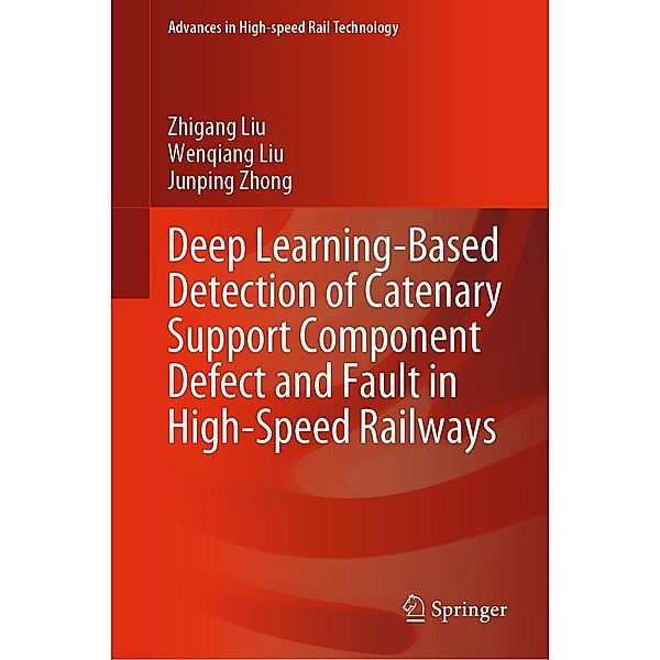 Deep Learning-Based Detection of Catenary Support Component Defect and Fault in High-Speed Railways / Advances in High-speed Rail Technology, Zhigang Liu, Wenqiang Liu, Junping Zhong