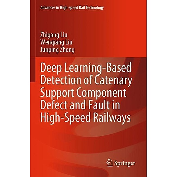 Deep Learning-Based Detection of Catenary Support Component Defect and Fault in High-Speed Railways, Zhigang Liu, Wenqiang Liu, Junping Zhong